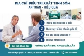 Chữa xuất tinh sớm ở đâu? Địa chỉ chữa bệnh xuất tinh sớm uy tín tại Đắk Lắk