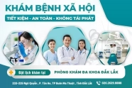 Khám bệnh xã hội gồm những hạng mục nào? địa chỉ khám bệnh xã hội tốt ở Đắk Lắk