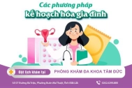 Kế hoạch hóa gia đình tại Đắk Lắk - Thực hiện kế hoạch hóa gia đình ở đâu an toàn?