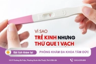 Trễ Kinh Nhưng Thử Que 1 Vạch Là Sao? Chi Phí Kiểm Tra Thai Bao Nhiêu?