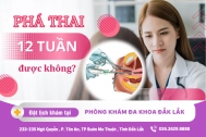 Thai 12 tuần phá được không? Cách phá thai 12 tuần tuổi an toàn hiệu quả