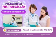 Phòng Khám Đa Khoa Tâm Đức - Nơi phá thai uy tín, chất lượng tại Đắk Lắk