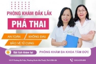 Phòng Khám Phá Thai Đắk Nông - Đình chỉ thai chất lượng cao tại Đắk Nông