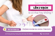 Que thử thai lên 2 vạch đã chắc chắn có thai chưa?