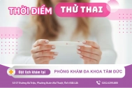 Thử thai khi nào là chính xác? Địa chỉ kiểm tra thai cho kết quả chính xác hiện nay