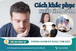 Cách hay chống xuất tinh sớm hiệu quả ở Đắk Lắk