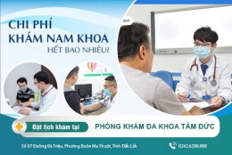 Chi phí khám nam khoa tại Đắk Lắk - Cập nhật bảng giá mới tại đây