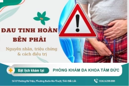 Cảnh giác với triệu chứng đau tinh hoàn phải