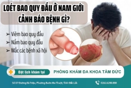 Lở loét bao quy đầu ở nam giới - triệu chứng của bệnh lý nguy hiểm ở phái mạnh