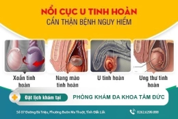 Tinh hoàn nổi cục là dấu hiệu của bệnh lý gì ? Điều trị ở đâu Đắk Lắk