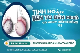 Tinh hoàn bên to bên nhỏ không đều có nguy hiểm không?