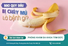 Bao quy đầu chảy mủ là dấu hiệu bệnh lý gì?
