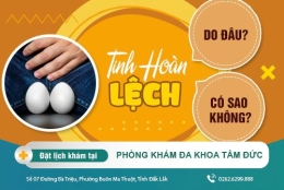 Tinh hoàn nam giới bị lệch có đáng quan ngại? Điều trị ra sao?