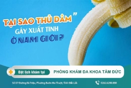 Xuất tinh sớm do lạm dụng thủ dâm - cách khắc phục hiệu quả