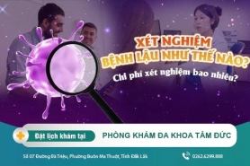 Xét nghiệm bệnh lậu như thế nào? Chi phí xét nghiệm bao nhiêu?